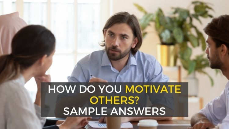 How Do You Motivate Others Interview Question And Answer